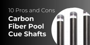 pros and cons of carbon fiber pool cue shafts - Pearson Cues