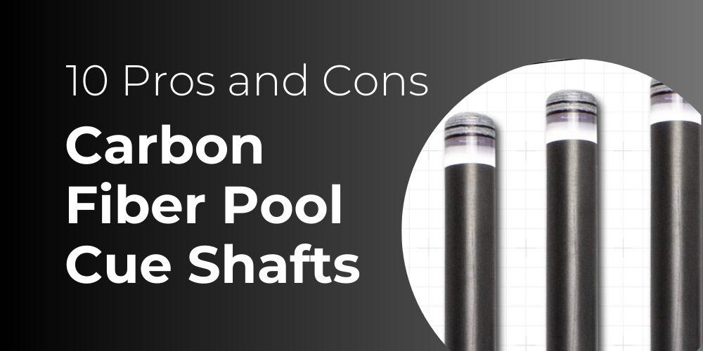 10-pros-and-cons-of-carbon-fiber-pool-cue-shafts-in-depth-guide