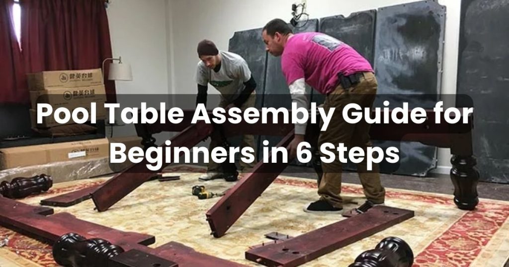 Pool Table Assembly Guide for Beginners in 6 Steps Pearson Cues